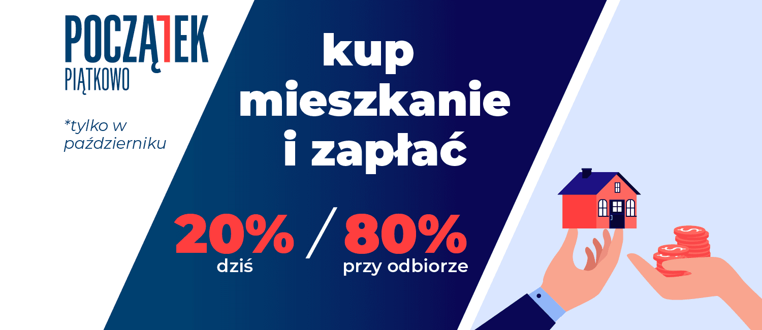 Kup mieszkanie i zapłać 20% dziś a 80% przy odbiorze.